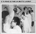 ..e tu pensi di fare un brutto lavoro??!!